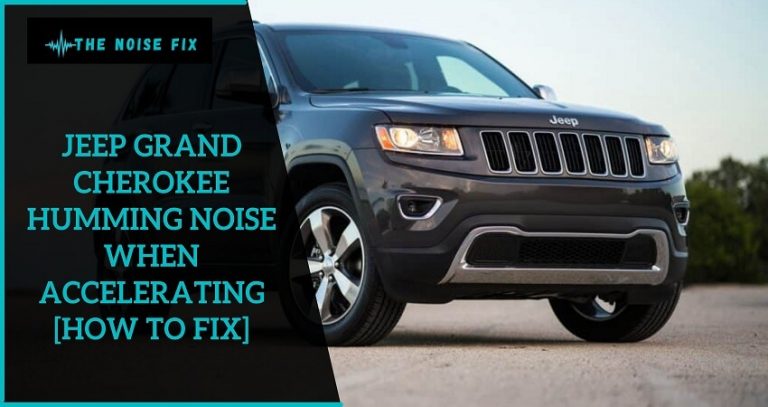 Jeep Grand Cherokee Humming Noise When Accelerating